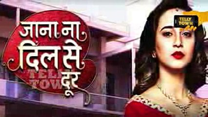 Jana Na Dil Se Door - 14th June 2017 - Latest Upcoming Twist - Star Plus TV Serial News