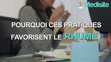 Pourquoi ces pratiques favorisent-elles le rhume ?