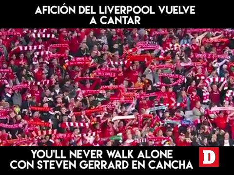 Afición del Liverpool vuelve a cantar You'll Never Walk Alone con Steven Gerrard en cancha.
