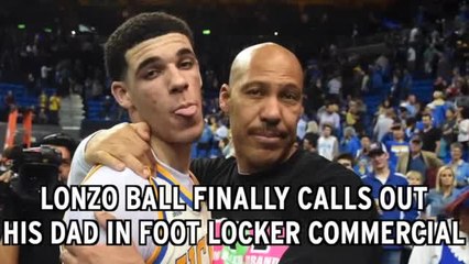 Lonzo Ball Finally Calls Out Dad, LaVar, In Foot Locker Commercial