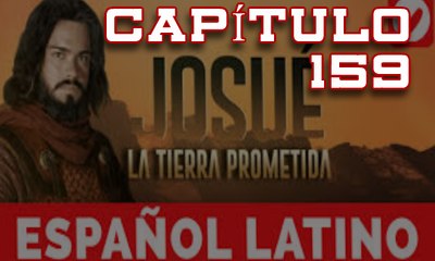Josue y la tierra prometida Capitulo 159 Idioma Español