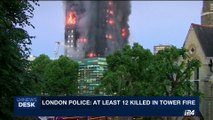 i24NEWS DESK | London police: at least 12 killed in tower fire | Wednesday, June 14th 2017