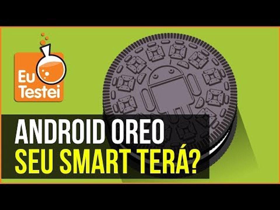 Android Oreo: Seu aparelho vai receber o update? - EuTestei