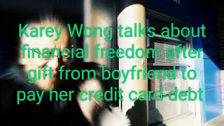 Vancouver.  Karey Wong's boyfriend pais off her credit card bill so she can have Financial Freedom from loans