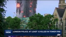 i24NEWS DESK | London police: at least 12 killed in tower fire | Thursday, June 15th 2017