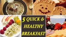5 easy, healthy and quick breakfast bring at your home | Boldsky