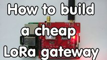 #124 Cheap LoRa Gateway  How to Build with one with Raspberry Pi and Dra