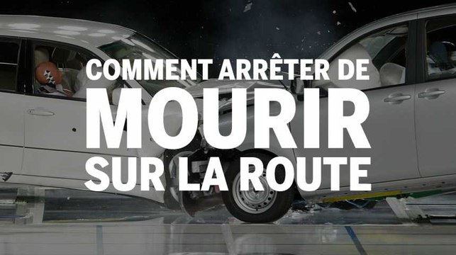 Comment faire pour arrêter de mourir sur la route ?