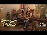 Dear Zindagi | Zindagi in 5 words | Alia Bhatt, Shah Rukh Khan | In Cinemas Now