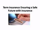 Term Insurance Ensuring a Safe Future with insurance