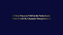 10 Best Places to Visit in Netherlands - Netherlands Travel Gui
