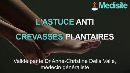 L'astuce contre les crevasses plantaires