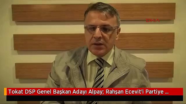 Tokat DSP Genel Başkan Adayı Alpay: Rahşan Ecevit'i Partiye Kazandıracağız