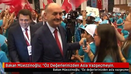 Bakan Müezzinoğlu: "Öz Değerlerinizden Asla Vazgeçmeyin.