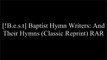 [e2JYi.F.R.E.E] Baptist Hymn Writers: And Their Hymns (Classic Reprint) by Henry Sweetser Burrage W.O.R.D