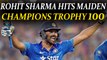 ICC Champions Trophy : Rohit Sharma hits maiden 100 of the tournament | Oneindia News