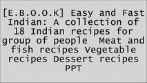 [sk1MU.Free] Easy and Fast Indian: A collection of 18 Indian recipes for group of people  Meat and fish recipes Vegetable recipes Dessert recipes by Ninety Nine  Cents Press EPUB