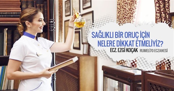 Sağlıklı Bir Oruç İçin Nelere Dikkat Etmeliyiz?