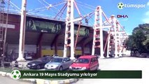 Ankara 19 Mayıs Stadyumu yıkılıyor