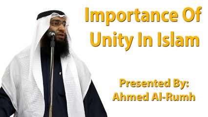 9-6-2017 - Importance Of Unity In Islam - Ahmed Al-Rumh