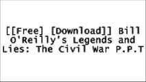 [F733J.[F.R.E.E] [D.O.W.N.L.O.A.D] [R.E.A.D]] Bill O'Reilly's Legends and Lies: The Civil War by David Fisher [R.A.R]