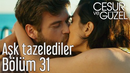 Cesur ve Güzel 31. Bölüm Aşk Tazelediler