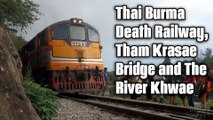 Thai Burma Death Railway, Tham Krasae Bridge and The River Khwae ทางรถไฟสายมรณะ