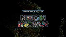 229.First Look - Inside The Music of Neon Indian