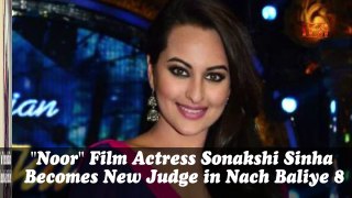 ''Noor'' Actress Sonakshi Sinha Becomes New Judge in Nach Baliye 8