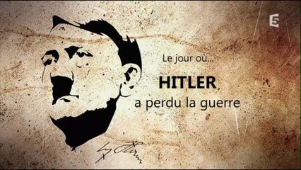 2e Guerre Mondiale - Le jour où Hitler a perdu la guerre