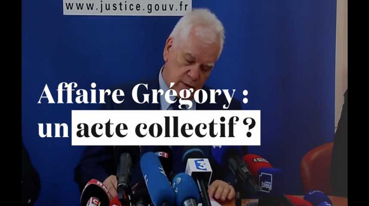 Affaire Gregory : "Il s'agirait de la réalisation d'un acte collectif"