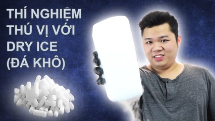 6 Thí Nghiệm Hóa Học Vui Cùng Đá Khô (Dry Ice)