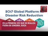 México es sede de la Plataforma Global para Reducción de Desastres