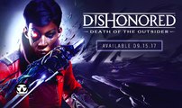 DISHONORED: DEATH OF THE OUTSIDER I Game Trailer I E3 2017 I PS4   Xbox One 2017