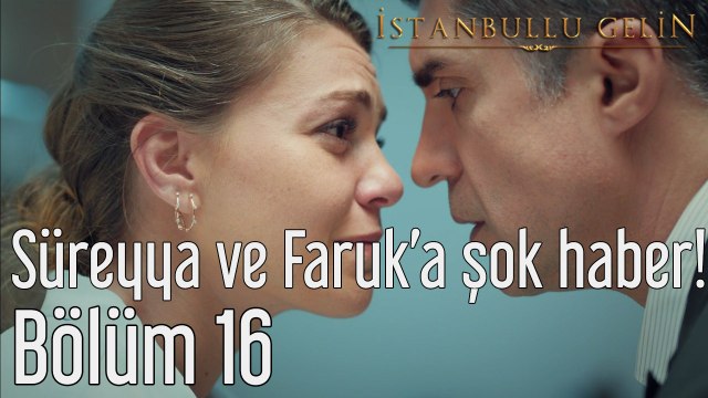 İstanbullu Gelin 16. Bölüm Süreyya ve Faruk'a Şok Haber!