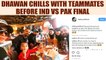 ICC Champions trophy : Shikhar Dhawan enjoys lunch with teammates ahead of Ind vs Pak final clash | Oneindia News