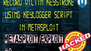 Metasploit / Exploit #9 : How to use keylogger script in Metasploit to capture victim keystroke