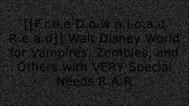 [8Lws2.[F.R.E.E D.O.W.N.L.O.A.D R.E.A.D]] Walt Disney World for Vampires, Zombies, and Others with VERY Special Needs by Dominick Cancilla P.P.T