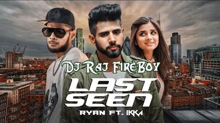 LAST SEEN Remix Dj Raj Fire Boy Ryan Ft. IKKA