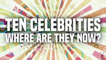 10 Celebrities - Where Are They Now-4el3ZPyQh_Y