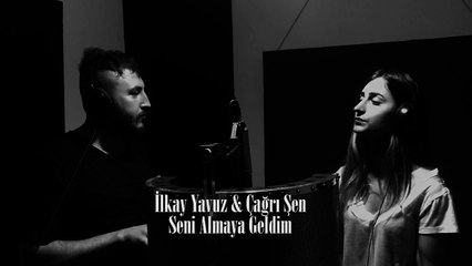 İlkay yavuz- Çağrı Şen-Seni-almaya-geldim (yeni-2017)