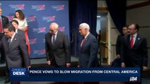 i24NEWS DESK | Pence vows to slow migration from central America | Saturday, June 17th 2017