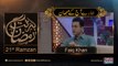Barakat E Ramzan Transmission | Faiq Khan | 21st Ramzan | 17-June-2017