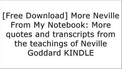 [Rfd2L.F.r.e.e R.e.a.d D.o.w.n.l.o.a.d] More Neville From My Notebook: More quotes and transcripts from the teachings of Neville Goddard by Neville Goddard P.D.F