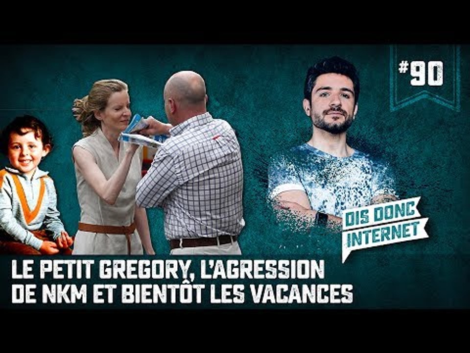 Le petit Gregory, l agression de NKM et des vacances. VERINO #90    Dis donc internet...