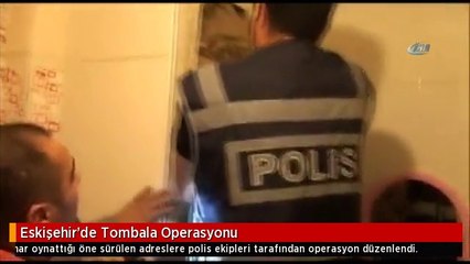 Eskişehir'de Tombala Operasyonu