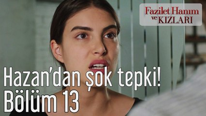 Fazilet Hanım ve Kızları 13. Bölüm Hazan'dan Şok Tepki