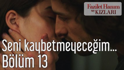 Fazilet Hanım ve Kızları 13. Bölüm Seni Kaybetmeyeceğim Hazan