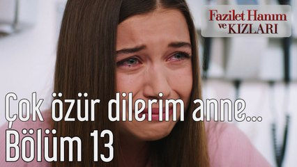 Fazilet Hanım ve Kızları 13. Bölüm Çok Özür Dilerim Anne