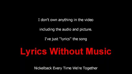 Lyrics Nickelback Every Time We're Together Without Music